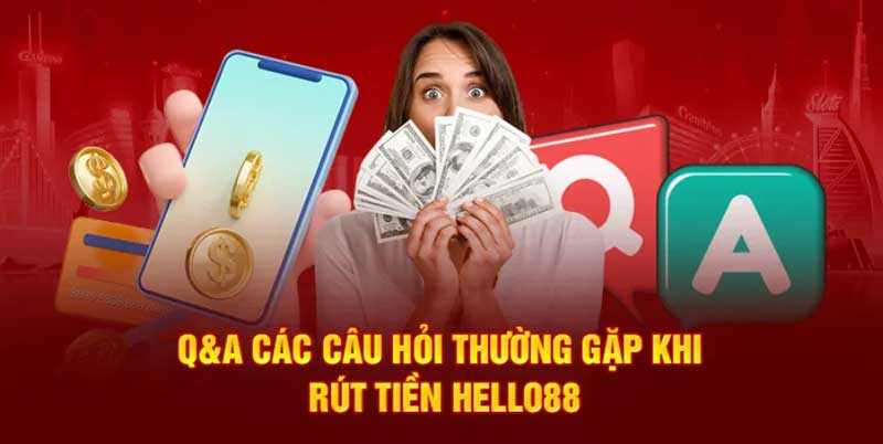 Câu hỏi thường gặp khi thực hiện rút tiền Hello88