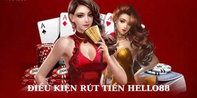 Điều kiện thực hiện rút tiền Hello88